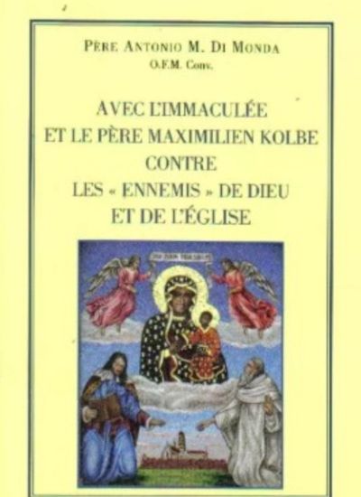 Avec l'Immaculée et le Père Maximilien Kolbe contre les « Ennemis» de Dieu et de l'Église